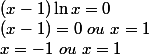 (x-1)\ln x=0
 \\ (x-1)=0~ou~x=1
 \\ x=-1~ou~x=1
